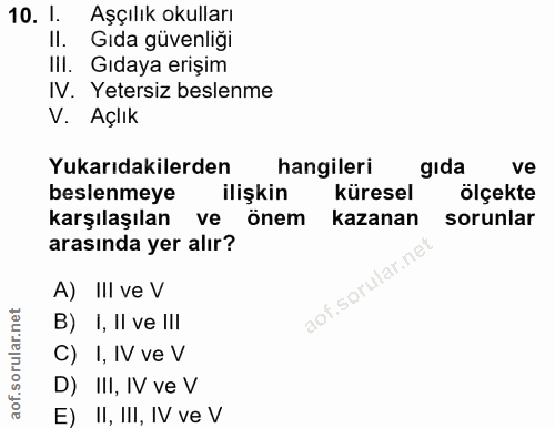 10. soru: 1. Aşçılık okulları II. Gıda güvenliği IlI. Gıdaya erişim IV. Yetersiz beslenme V. Açlık Yukarıdakilerden hangileri g…