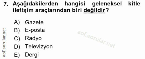 7. soru: Aşağıdakilerden hangisi geleneksel kitle iletişim araçlarından biri değildir? A) Gazete B) E-posta C) Radyo D) Televi…