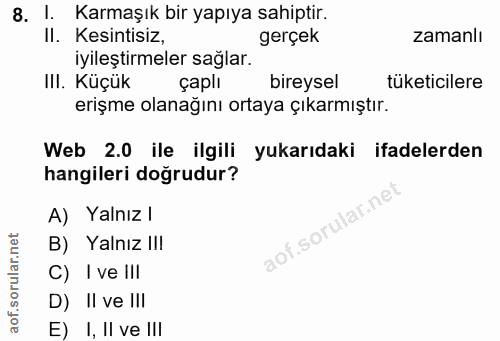 8. soru: Karmaşık bir yapıya sahiptir. Il. Kesintisız, gerçek zamanlı iyileştirmeler sağlar. IlI. Küçük çapll bireysel tüketic…
