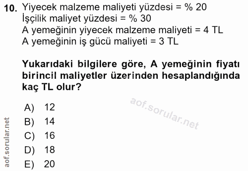 10. soru: Yiyecek malzeme maliyeti yüzdesi = % 20 Işçilik maliyet yüzdesi = % 30 A yemeğinin yiyecek malzeme maliyeti = 4 TL A…