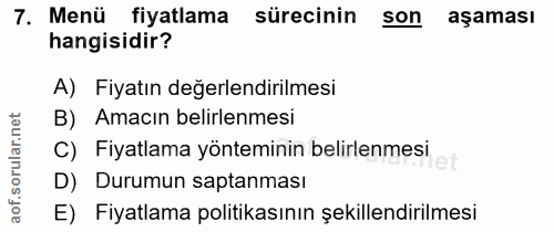 7. soru: Menü fiyatlama sürecinin son aşaması hangisidir? A) Fiyatın değerlendirilmesi rular.net B) Amacın belirlenmesi C) Fiy…