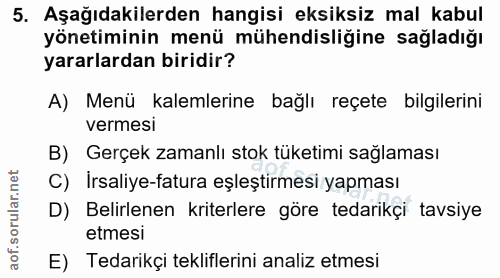 5. soru: Aşağıdakilerden hangisi eksiksiz mal kabul yönetiminin menü mühendisliğine sağladığı yararlardan biridir? A) Menü kal…