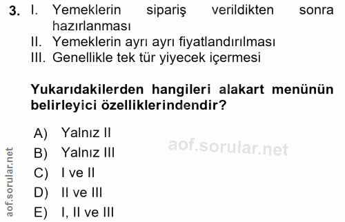 3. soru: I. Yemeklerin sipariş verildikten sonra hazırlanması II. Yemeklerin ayrı ayrı fiyatlandırılması III. Genellikle tek t…