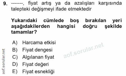 9. soru: fiyat artış ya da azalışları karşısında talepteki değişmeyi ifade etmektedir Yukarıdaki cümlede boş bırakılan yeri aş…