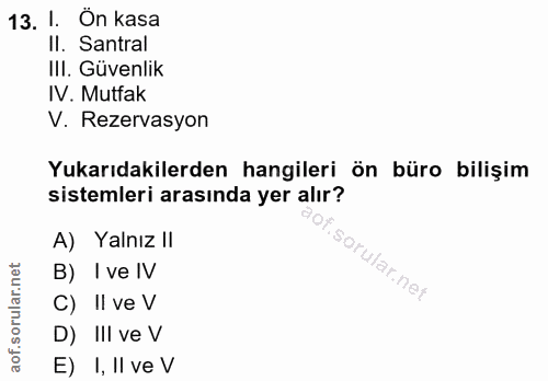 13. soru: I. Ön kasa Il. Santral IlI. Güvenlik IV. Mutfak V. Rezervasyon Yukarıdakilerden hangileri ön büro bilişim sistemleri…