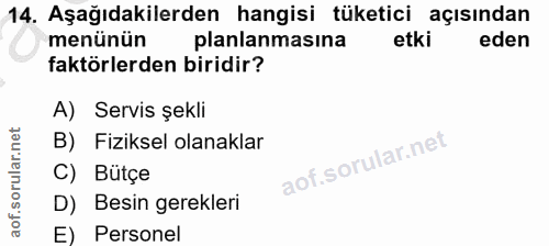 14. soru: Aşağıdakilerden hangisi tüketici açısından menünün planlanmasına etki eden faktörlerden biridir? A) Servis şekli B) F…