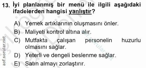 13. soru: İyi planlanmış bir menü ile ilgili aşağıdaki ifadelerden hangisi yanlıştır? A) Yemek artıklarının oluşmasını önler. B…