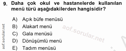 9. soru: Daha çok okul ve hastanelerde kullanılan menü türü aşağıdakilerden hangisidir? A) Açık büfe menüsü B) Alakart menü C)…