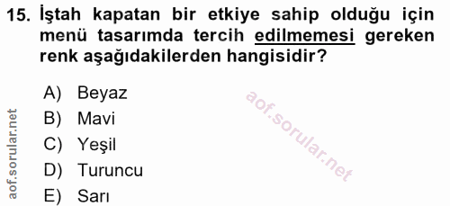 15. soru: İştah kapatan bir etkiye sahip olduğu için menü tasarımda tercih edilmemesi gereken renk aşağıdakilerden hangisidir?…