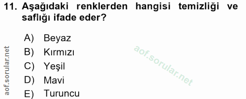 11. soru: Aşağıdaki renklerden hangisi temizliği ve saflığı ifade eder? A) Beyaz B) Kırmızı C) Yeşil D) Mavi E) Turuncu