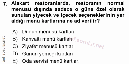 7. soru: Alakart restoranlarda, restoranın normal menüsü dışında sadece o güne özel olarak sunulan yiyecek ve içecek seçenekle…