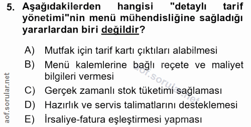 5. soru: Aşağıdakilerden hangisi "detaylı tarif yönetimi"nin menü mühendisliğine sağladığı yararlardan biri değildir? A) Mutfa…