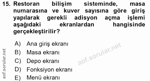 15. soru: Restoran bilişim sisteminde, masa numarasına ve kuver sayısına göre giriş yapılarak gerekli adisyon açma işlemi aşağı…