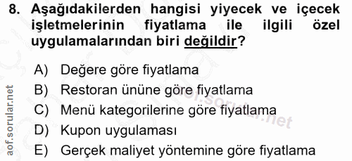 8. soru: Aşağıdakilerden hangisi yiyecek ve içecek işletmelerinin fiyatlama ile ilgili özel uygulamalarından biri değildir? A)…