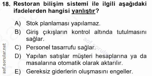 18. soru: Restoran bilişim sistemi ile ilgili aşağıdaki ifadelerden hangisi yanlıştır? A) Stok planlaması yapılamaz. B) Giriş ç…