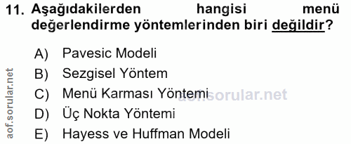 11. soru: Aşağıdakilerden hangisi menü değerlendirme yöntemlerinden biri değildir? A) Pavesic Modeli B) Sezgisel Yöntem C) Menü…