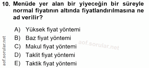 10. soru: Menüde yer alan bir yiyeceğin bir süreyle normal fiyatının altında fiyatlandırılmasına ne ad verilir? A) Yüksek fiyat…