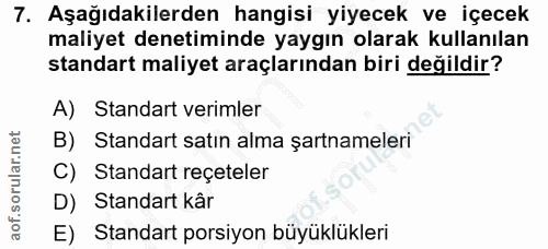 7. soru: Aşağıdakilerden hangisi yiyecek ve içecek maliyet denetiminde yaygın olarak kullanılan standart maliyet araçlarından…