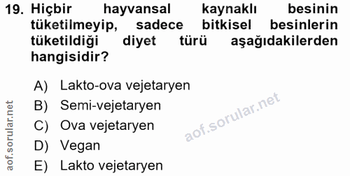 19. soru: Hiçbir hayvansal kaynaklı besinin tüketilmeyip, sadece bitkisel besinlerin tüketildiği diyet türü aşağıdakilerden han…
