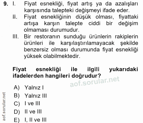 9. soru: I. Fiyat esnekliği, fiyat artış ya da azalışları karşısında talepteki değişmeyi ifade eder. II. Fiyat esnekliğinin dü…