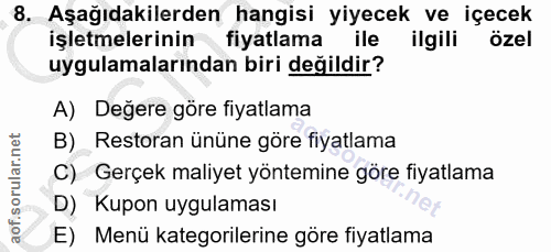 8. soru: Aşağıdakilerden hangisi yiyecek ve içecek işletmelerinin fiyatlama ile ilgili özel uygulamalarından biri değildir? A)…