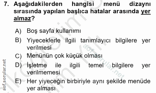 7. soru: Aşağıdakilerden hangisi menü dizaynı sırasında yapılan başlıca hatalar arasında yer almaz? A) Boş sayfa kullanımı B)…