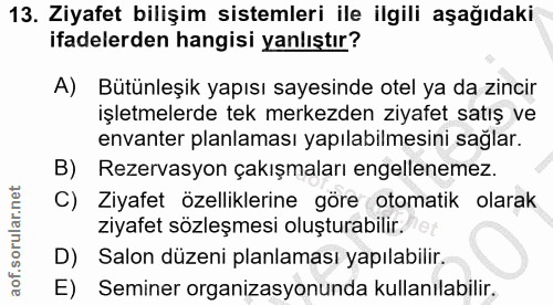 13. soru: Ziyafet bilişim sistemleri ile ilgili aşağıdaki ifadelerden hangisi yanlıştır? A) Bütünleşik yapısı sayesinde otel ya…