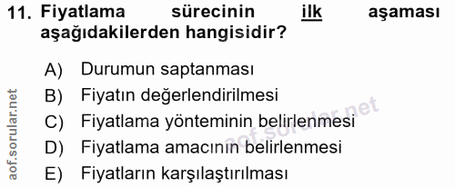 11. soru: Fiyatlama sürecinin ilk aşaması aşağıdakilerden hangisidir? A) Durumun saptanması B) Fiyatın değerlendirilmesi C) Fiy…