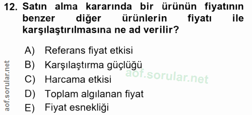 12. soru: Satın alma kararında bir ürünün fiyatının benzer diğer ürünlerin fiyatı ile karşılaştırılmasına ne ad verilir? A) Ref…