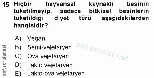 15. soru: Hiçbir hayvansal kaynaklı besinin tuketilmeyip, sadece bitkisel besinlerin tüketildiği diyet türü aşağıdakilerden han…