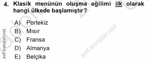 4. soru: Klasik menünün oluşma eğilimi ilk olarak hangi ülkede başlamıştır? A) Portekiz B) Mısır C) Fransa D) Almanya E) Belçika