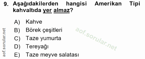 9. soru: Aşağıdakilerden hangisi Amerikan Tipi kahvaltıda yer almaz? A) Kahve B) Börek çeşitleri C) Taze yumurta D) Tereyağı E…