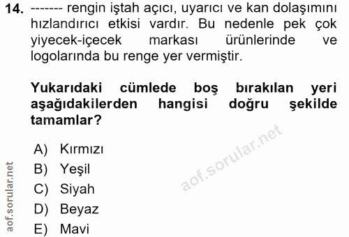 14. soru: -- rengin iştah açıcı, uyarıcı ve kan dolaşımını hızlandırıcı etkisi vardır. Bu nedenle pek çok yiyecek-içecek markas…