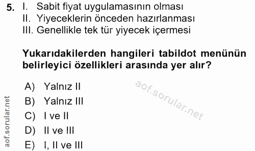 5. soru: l. Sabit fiyat uygulamasının olması Il. Yiyeceklerin önceden hazırlanması IlI. Genellikle tek tür yiyecek içermesi Yu…