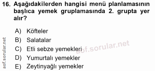 16. soru: Aşağıdakilerden hangisi menü planlamasının başlıca yemek gruplamasında 2. grupta yer alır? A) Köfteler B) Salatalar C…