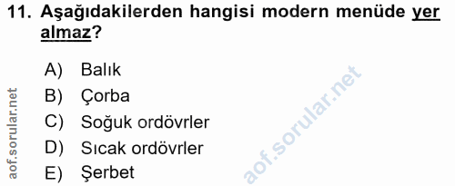 11. soru: Aşağıdakilerden hangisi modern menüde yer almaz? A) Balık B) Çorba C) Soğuk ordövrler D) Sıcak ordövrler E) Şerbet