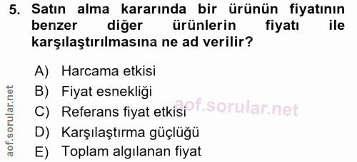 5. soru: Satın alma kararında bir ürünün fiyatının benzer diger ürünlerin fiyatı ile karşılaştırılmasına ne ad verilir? A) Har…