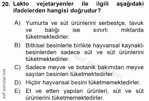 20. soru: Lakto vejetaryenler ile ilgili aşağıdaki ifadelerden hangisi doğrudur? A) Yumurta ve süt ürünlerini serbestçe, tavuk…