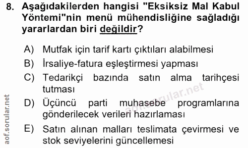 8. soru: Aşağıdakilerden hangisi "Eksiksiz Mal Kabul Yöntemi"nin menü mühendisliğine sağladığı yararlardan biri değildir? A) M…