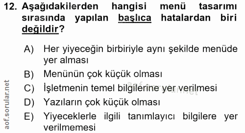12. soru: Aşağıdakilerden hangisi menü tasarımı sırasında yapılan başlıca hatalardan biri değildir? A) Her yiyeceğin birbiriyle…