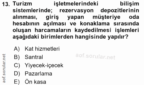 13. soru: Turizm işletmelerindeki bilişim sistemlerinde; rezervasyon depozitlerinin alınması, giriş yapan müsteriye oda hesabın…