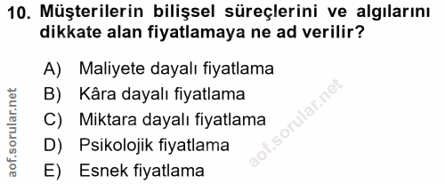 10. soru: Müşterilerin bilişsel süreçlerini ve algılarını dikkate alan fiyatlamaya ne ad verilir? A) Maliyete dayalı fiyatlama…