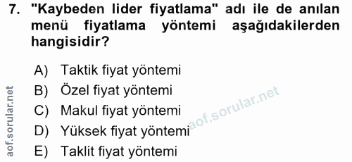 7. soru: "Kaybeden lider fiyatlama" adı ile de anılan menü fiyatlama yöntemi aşağıdakilerden hangisidir? A) Taktik fiyat yönte…