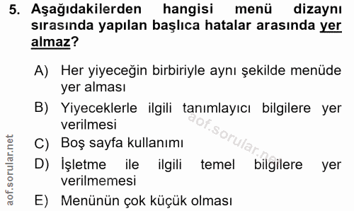 5. soru: Aşağıdakilerden hangisi menü dizaynı sırasında yapılan başlıca hatalar arasında yer almaz? A) Her yiyeceğin birbiriyl…