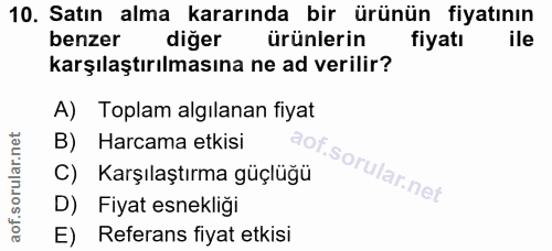 10. soru: Satın alma kararında bir ürünün fiyatının benzer diger ürünlerin fiyatı ile karşılaştırılmasına ne ad verilir? A) Top…