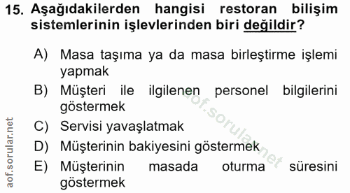 15. soru: Aşağıdakilerden hangisi restoran bilişim sistemlerinin işlevlerinden biri değildir? A) Masa taşıma ya da masa birleşt…