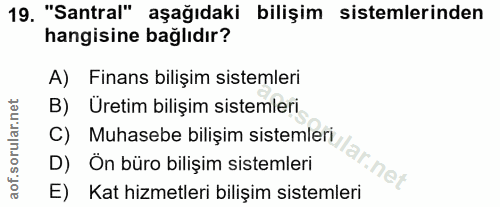 19. soru: "Santral" aşağıdaki bilişim sistemlerinden hangisine bağlıdır? A) Finans bilişim sistemleri B) Üretim bilişim sisteml…