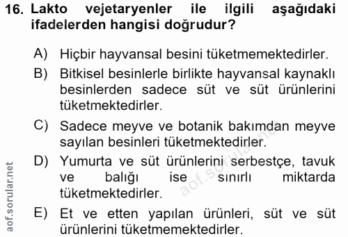 16. soru: Lakto vejetaryenler ile ilgili aşağıdaki ifadelerden hangisi doğrudur? A) Hiçbir hayvansal besini tüketmemektedirler.…