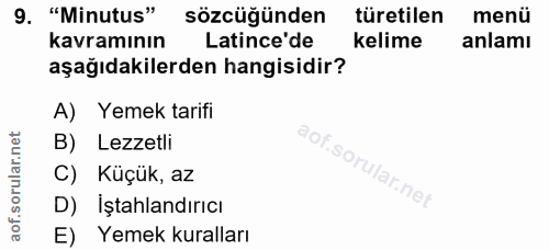 9. soru: "Minutus" sözcüğünden türetilen menü kavramının Latince'de kelime anlamı aşağıdakilerden hangisidir? A) Yemek tarifi…