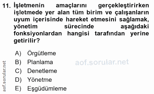 11. soru: İşletmenin amaçlarını gerçekleştirirken işletmede yer alan tüm birim ve çalışanların uyum içerisinde hareket etmesini…